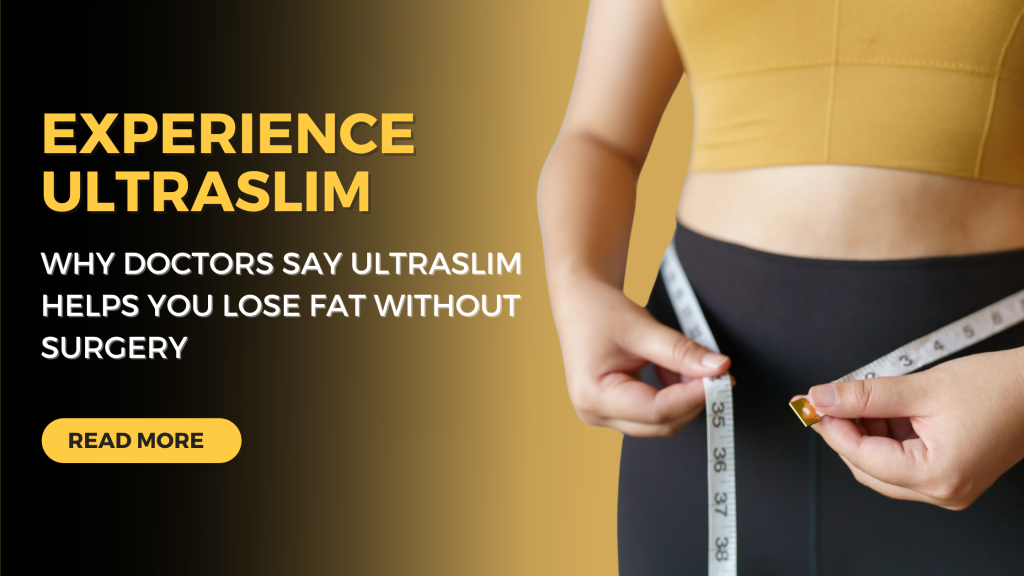 Why Doctors Say UltraSlim Helps You Lose Fat Without Surgery