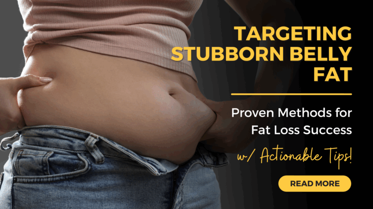 Targeting Stubborn Belly Fat: Proven Methods for Fat Loss Success